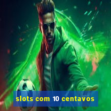 slots com 10 centavos